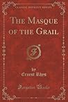 The Masque of the Grail (Classic Reprint)