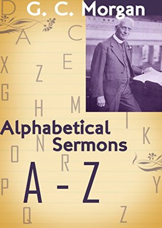 Alphabetical Sermons of G. Campbell Morgan (A-Z)