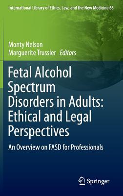 Fetal Alcohol Spectrum Disorders in Adults: Ethical and Legal Perspectives: An overview on FASD for professionals (International Library of Ethics, Law, and the New Medicine, 63)
