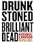 Drunk Stoned Brilliant Dead...