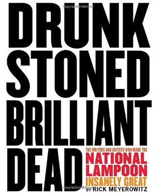 Drunk Stoned Brilliant Dead: The Writers and Artists Who Made the National Lampoon Insanely Great (Hardcover)