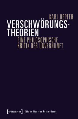 Verschworungstheorien: Eine Philosophische Kritik Der Unvernunft (Edition Moderne Postmoderne) (German Edition)