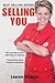 Selling You - Know Me, Like Me, Trust Me: A practical guide to develop your personal brand and generate more income from your expertise