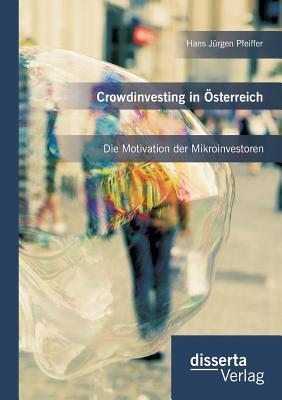 Crowdinvesting in Österreich: Die Motivation der Mikroinvestoren (German Edition)