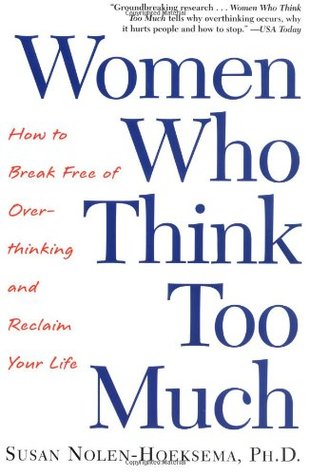 Women Who Think Too Much: How to Break Free of Overthinking and Reclaim Your Life (Paperback)