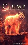 Clump, A Changeling's Story by Lynette E. Creswell