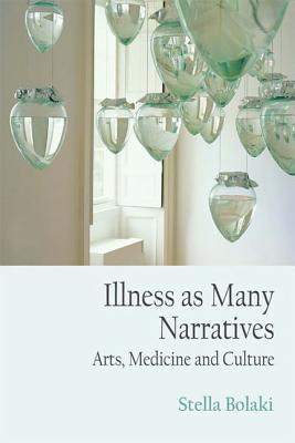 Illness as Many Narratives: Arts, Medicine and Culture (Hardcover)