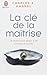 La clé de la maîtrise: 24 leçons pour attirer à soi richesse et succès
