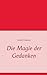 Die Magie der Gedanken (German Edition)