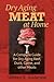 Dry Aging Meat at Home: A Complete Guide for Dry Aging Beef, Duck, Game, and Other Meat