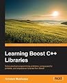 Learning Boost C++ Libraries: Solve practical programming problems using powerful, portable, and expressive libraries from Boost