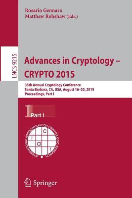 Advances in Cryptology -- CRYPTO 2015: 35th Annual Cryptology Conference, Santa Barbara, CA, USA, August 16-20, 2015, Proceedings, Part I (Security and Cryptology)
