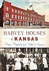 Harvey Houses of Kansas: Historic Hospitality from Topeka to Syracuse (Landmarks) Harvey Houses of Kansas: Historic Hospitality from Topeka to Syracuse (Landmarks)