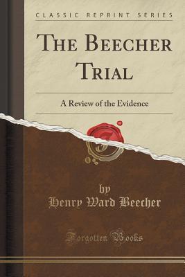 The Beecher Trial: A Review of the Evidence (Classic Reprint)