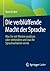 Die verblüffende Macht der Sprache: Was Sie mit Worten auslösen oder verhindern und was Ihr Sprachverhalten verrät (German Edition)