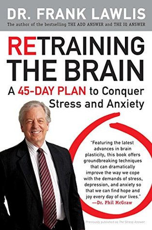 Retraining the Brain: A 45-Day Plan to Conquer Stress and Anxiety (Paperback)