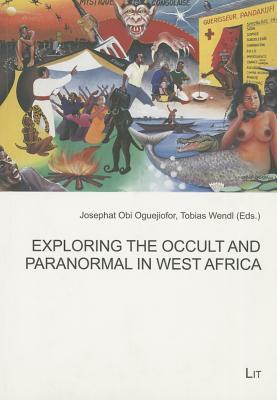 Exploring the Occult and Paranormal in West Africa (47) (African Studies / Afrikanische Studien)