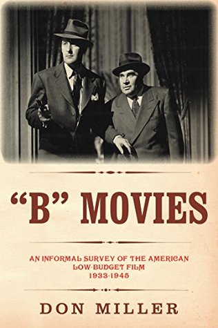 "B" Movies: An Informal Survey of the American Low-Budget Film 1933-1945 (The Leonard Maltin Collection)