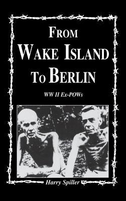 From Wake Island to Berlin: WW II Ex-POWs (Hardcover)