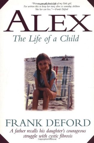 Alex–The Life of a Child: A Father Recalls His Daughter's Courageous Struggle with Cystic Fibrosis (Paperback)
