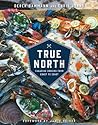 True North: Canadian Cooking from Coast to Coast