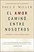 El Amor Camino Entre Nosotros by Paul E. Miller El Amor Camino Entre Nosotros by Paul E. Miller