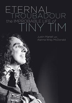 Eternal Troubadour: The Improbable Life Of Tiny Tim (Paperback)