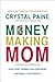 Money-Making Mom: How Every Woman Can Earn More and Make a Difference
