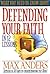What You Need to Know about Defending Your Faith: The What You Need to Know Study Guide Series