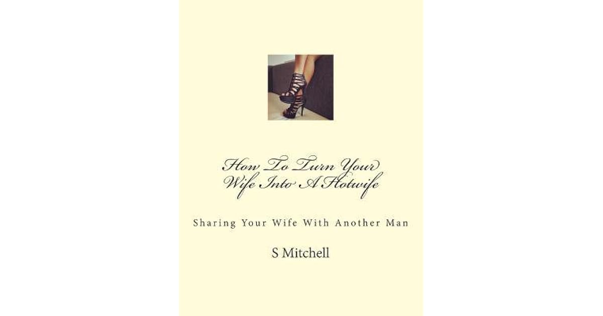 How To Turn Your Wife Into A Hotwife: Learn How To Seduce Your Wife
