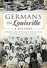Germans in Louisville: A History (American Heritage)