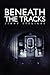 Beneath the Tracks