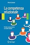 La competenza relazionale: Perché e come prendersi cura delle relazioni (Italian Edition) La competenza relazionale: Perché e come prendersi cura delle relazioni (Italian Edition)