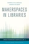 Makerspaces in Libraries by Theresa Willingham