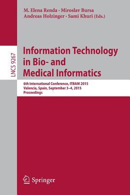 Information Technology in Bio- and Medical Informatics: 6th International Conference, ITBAM 2015, Valencia, Spain, September 3-4, 2015, Proceedings ... Applications, incl. Internet/Web, and HCI)