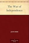 The War of Independence by John  Fiske