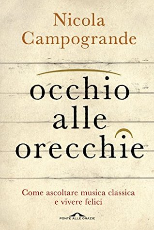 Occhio alle orecchie: Come ascoltare musica classica e vivere felici (Italian Edition)