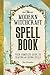 The Modern Witchcraft Spell Book: Your Complete Guide to Crafting and Casting Spells (Modern Witchcraft Magic, Spells, Rituals)