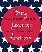 Being Japanese American: A Ja Sourcebook for Nikkei, Hapa . . . & Their Friends