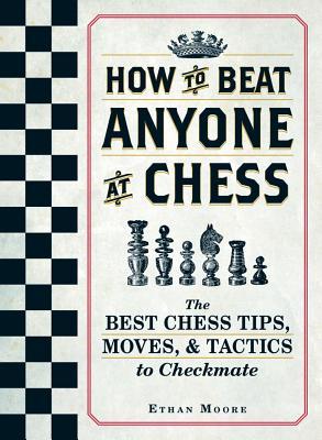 How To Beat Anyone At Chess: The Best Chess Tips, Moves, and Tactics to Checkmate (Paperback)