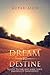 Dream to Destine: Believe i...