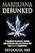 Marijuana Debunked: A handbook for parents, pundits and politicians who want to know the case against legalization