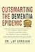 Outsmarting the Dementia Epidemic: 7 Key Memory Care Actions to Avoid Alzheimer's and Successfully Keep Your Brain Safe, Sharp and Sexy Into the Future