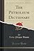 The Petroleum Dictionary (Classic Reprint)