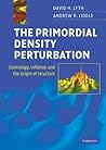 The Primordial Density Perturbation: Cosmology, Inflation and the Origin of Structure
