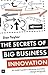 The Secrets of Big Business Innovation: An insider's guide to delivering innovation, change and growth