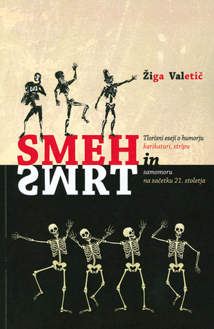 Smeh in smrt : tlorisni eseji o humorju, karikaturi, stripu in samomoru na začetku 21. stoletja