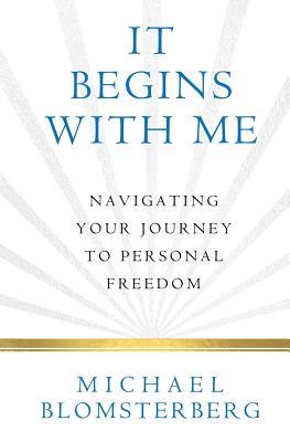 It Begins With Me: Navigating Your Journey To Personal Freedom