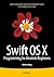 Swift OS X Programming for Absolute Beginners