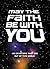 May the Faith Be with You by Anonymous
